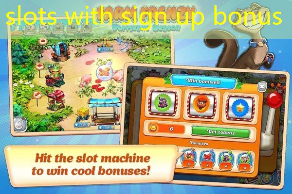 slots with sign up bonus slots with sign up bonus